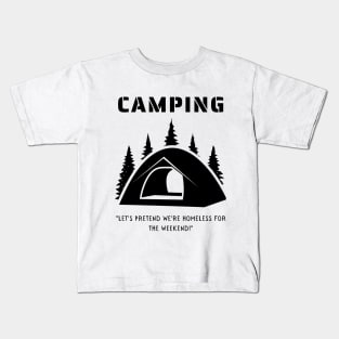 Camping - Let's Pretend to be Homeless for the Weekend! Kids T-Shirt